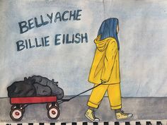 a drawing of a woman pulling a red wagon with a dog on it and the words, bellyache, billie elish