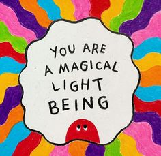 a painting with the words you are a magic light being written on it