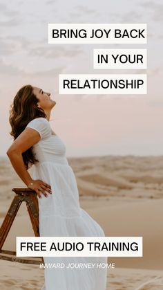 a woman standing on top of a ladder in the sand with text reading, bring joy back in your relationship free audio training