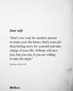 a piece of paper with an image of a person's face and the words dear self don't ever wait for another person to make your life better, that's