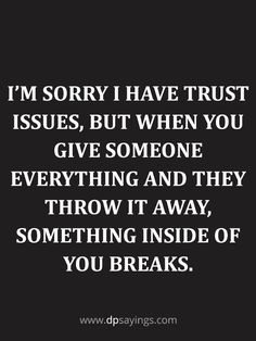 a quote that says i'm sorry i have trust issues, but when you give someone