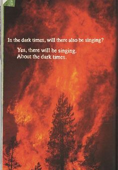 a book with an image of trees in the background that reads, in the dark times, will there also be singing? yes, there will be singing about the dark times