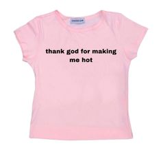 Thank God for making me hot graphic in pink Cap sleeves are individually cut and sewn in Los Angeles ethically! 100% cotton  Please allow 2-4 days for for your order to ship as each item is made to order! Size chart on the slides, please use accordingly Screen Printed Shirt, Dump Him, Trashy Outfits, Silly Shirt, Funky Shirts, Trendy Shirt Designs, Pink Cap, Cap Sleeve Tee, Shirt Design Inspiration