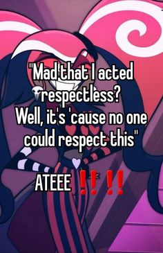 a cartoon character with text that reads, mad that i acted tresecies? well, it's cause no one could respect this