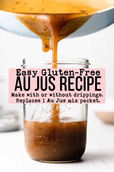 a person pouring sauce into a jar with the words easy gluten - free au jus recipe