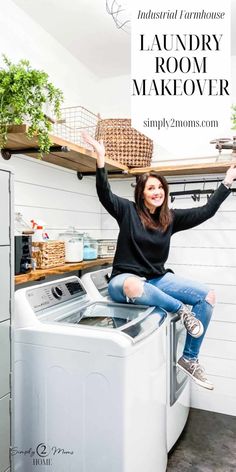 a woman sitting on top of a washing machine in a laundry room with the words industrial farmhouse laundry room makeover