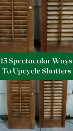 three wooden shutters with the words 15 spectacular ways to upcycle shutters