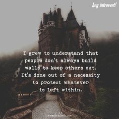 a castle with a quote on it that says, i grew to understand that people don't always build walls to keep others out