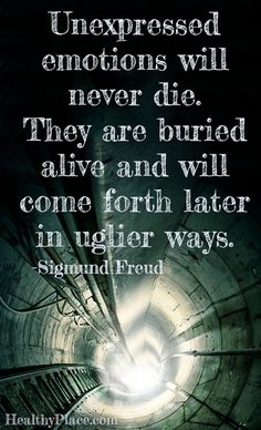 When left unexpressed, emotions can come forth in ugly ways, and In extreme… Unexpressed Emotions, Psychology Quotes, Sigmund Freud, The Words, Great Quotes, Thought Provoking, Wise Words, Life Lessons, Favorite Quotes