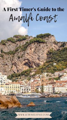 the amalfi coast with text overlay that reads a first time's guide to the amalfi coast