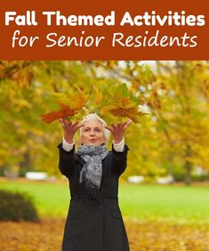 an older woman holding up leaves with the words fall themed activities for senior residents on it