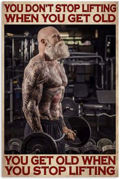 an old man with tattoos holding two dumbbells in his hand and the words you don't stop lifting when you get old, you get old when you stop lifting