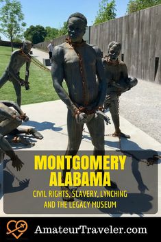 a statue with chains around it that says montgomery alabama civil rights, savoring and the legy museum