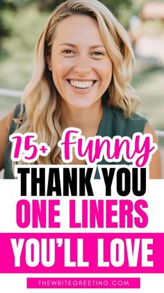 a woman smiling with the words 15 funny thank you one liners you'll love