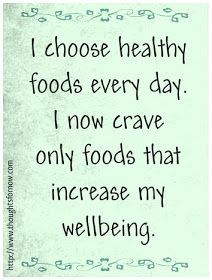 a quote that says i choose healthy foods every day, i now crave only foods that increase my well being