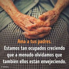 an elderly person holding their hands together with the words love your parents we are so busy growing up that we often forget they are also growing old