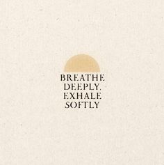 the words breathe deeply exhale softly on a white background