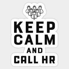 a sticker with the words keep calm and call hr in black letters on it