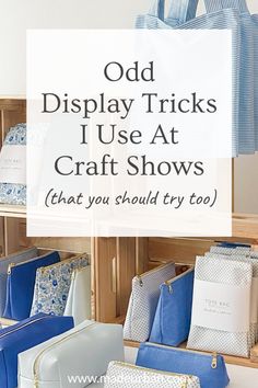 some blue and white purses are on display with the words odd display tricks i use at craft shows that you should try to