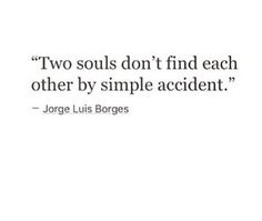 a quote that reads two souls don't find each other by simple accident