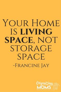 a quote from francine jay about your home is living space, not storage space