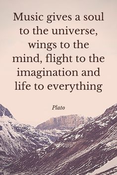 a quote on music gives a soul to the universe, wings to the mind, flight to the imagination and life to everything else