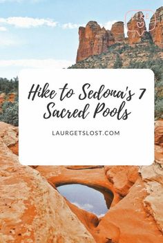 rocks and water with the words hike to sedona's 7 sacred pools