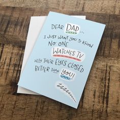 a father's day card that says, dear dad i just want to know no one watches tv with their eyes closed better than you