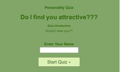 a green quiz screen with the words do i find you attractive? and enter your name