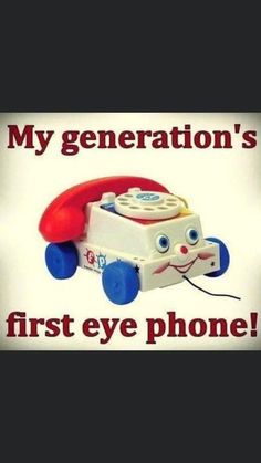 an old phone with the words, my generation's first eye phone