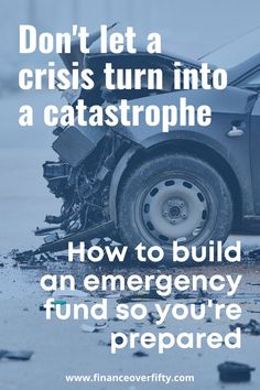 a car with the words don't let a crisis turn into a catastrophe how to build an emergency fund so you're prepared