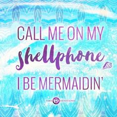 the words call me on my phone i'm mermaidin in purple and blue