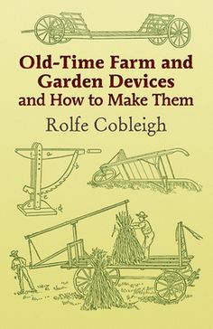 old - time farm and garden devices and how to make them by rolee coleigh