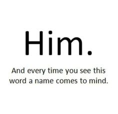 the words him and every time you see this word a name comes to mind