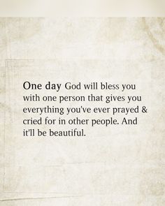 a piece of parchment paper with the words one day god will blessing you with one person that gives you everything you've ever played & tried for in other people and it'll be beautiful