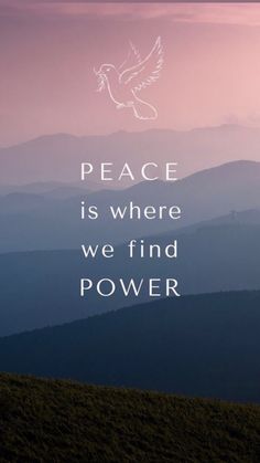 the words peace is where we find power on top of a hill with mountains in the background