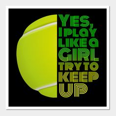 a tennis ball with the words yes, i play like a girl try to keep up