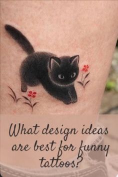 a black cat with red flowers on it's leg and the words, what design ideas are best for funny tattoos?