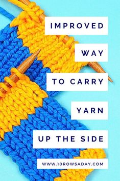 an image of yarn and knitting needles with the words improve way to carry yarn up the side