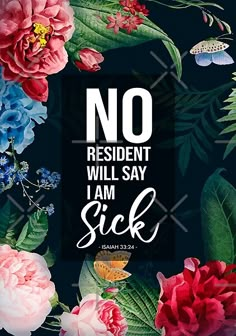 a poster that says no resident will say i am sick with flowers and butterflies around it