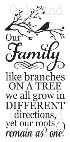 a black and white poster with the words our family like branches on a tree, we all grow in different directions yet our roots remain as one