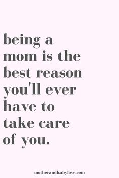 a quote that says being a mom is the best reason you'll ever have to take