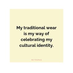 a quote that reads, my traditional wear is my way of celebrating my cultural identity