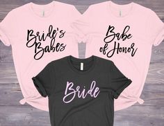 three t - shirts that say bride and bride's babe of honer on them