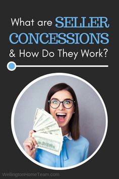 a woman holding money in her hand with the words, what are seller concessions and how do they work?