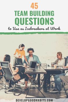 a group of people sitting around a table with laptops on it and the text, 45 team building questions to use as telemants at work