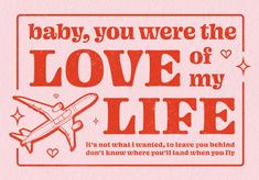 an airplane with the words baby, you were the love of my life on it