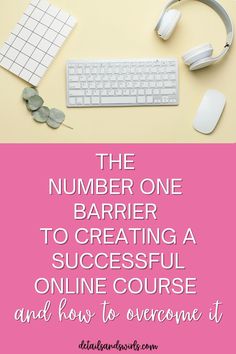 the number one barrier to creating a successful online course and how to overcome it