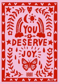 a red and white print with the words you, deserve, joy on it