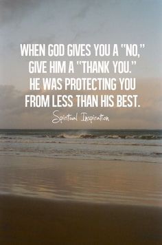 a photo with the words, when god gives you a no give him a thank you he was protecting you from less than his best